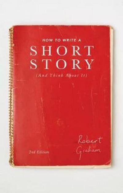 How to Write A Short Story And Think About It - Robert Graham - Libros - Macmillan Education UK - 9781137517050 - 26 de julio de 2017