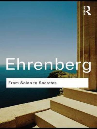 From Solon to Socrates: Greek History and Civilization During the 6th and 5th Centuries BC - Routledge Classics - Victor Ehrenberg - Boeken - Taylor & Francis Ltd - 9781138143050 - 11 april 2016