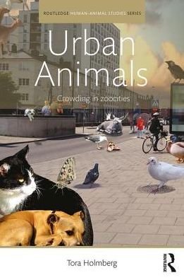 Cover for Tora Holmberg · Urban Animals: Crowding in zoocities - Routledge Human-Animal Studies Series (Pocketbok) (2017)