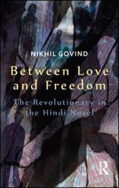 Cover for Nikhil Govind · Between Love and Freedom: The Revolutionary in the Hindi Novel (Paperback Book) (2016)