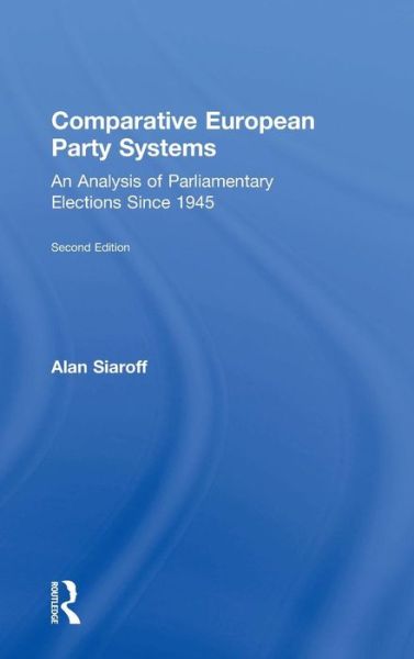 Cover for Siaroff, Alan (ref SF case 1242255, payment returned. no contact details for author) · Comparative European Party Systems: An Analysis of Parliamentary Elections Since 1945 (Hardcover Book) (2018)