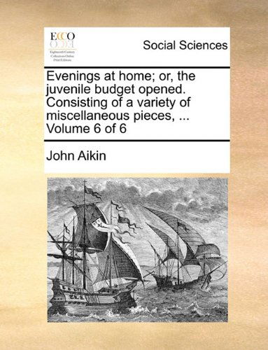 Cover for John Aikin · Evenings at Home; Or, the Juvenile Budget Opened. Consisting of a Variety of Miscellaneous Pieces, ...  Volume 6 of 6 (Paperback Book) (2010)