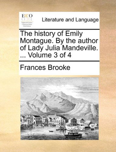 Cover for Frances Brooke · The History of Emily Montague. by the Author of Lady Julia Mandeville. ...  Volume 3 of 4 (Paperback Book) (2010)