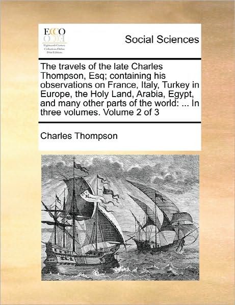 Cover for Charles Thompson · The Travels of the Late Charles Thompson, Esq; Containing His Observations on France, Italy, Turkey in Europe, the Holy Land, Arabia, Egypt, and Many Othe (Paperback Book) (2010)