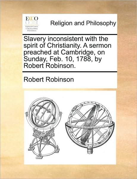 Cover for Robert Robinson · Slavery Inconsistent with the Spirit of Christianity. a Sermon Preached at Cambridge, on Sunday, Feb. 10, 1788, by Robert Robinson. (Pocketbok) (2010)