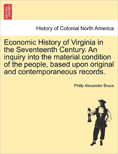 Cover for Philip Alexander Bruce · Economic History of Virginia in the Seventeenth Century. an Inquiry into the Material Condition of the People, Based Upon Original and Contemporaneous (Paperback Book) (2011)