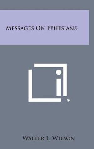 Cover for Walter L Wilson · Messages on Ephesians (Hardcover Book) (2013)