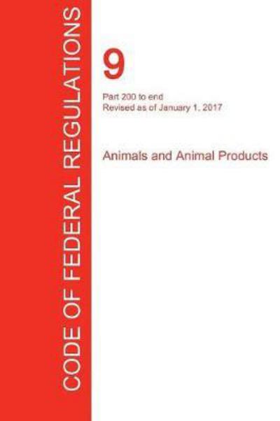 Cover for Office of the Federal Register (Cfr) · Cfr 9, Part 200 to End, Animals and Animal Products, January 01, 2017 (Volume 2 of 2) (Paperback Book) (2017)