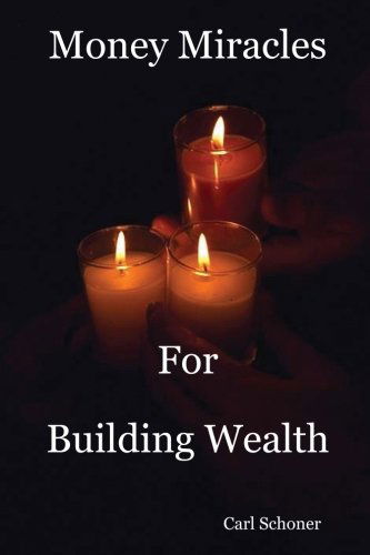 Cover for Carl Schoner · Money Miracles for Building Wealth (Paperback Book) (2007)