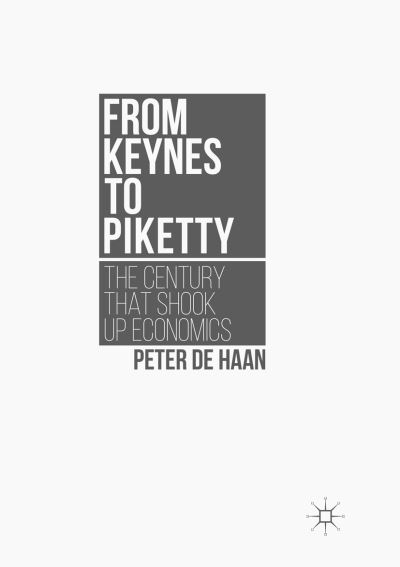 Cover for Peter De Haan · From Keynes to Piketty: The Century that Shook Up Economics (Paperback Book) [Softcover reprint of the original 1st ed. 2016 edition] (2018)