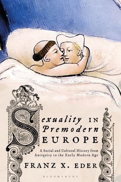 Cover for Eder, Univ. Prof. Dr. Franz X. (University of Vienna, Austria) · Sexuality in Premodern Europe: A Social and Cultural History from Antiquity to the Early Modern Age (Paperback Book) (2023)
