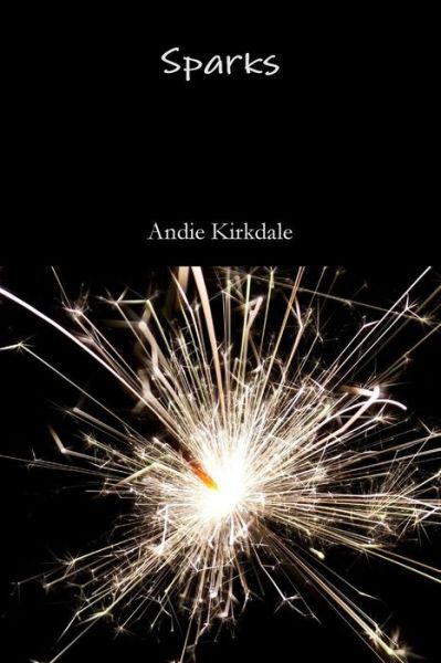 Cover for Andie Kirkdale · Sparks (Paperback Book) (2016)