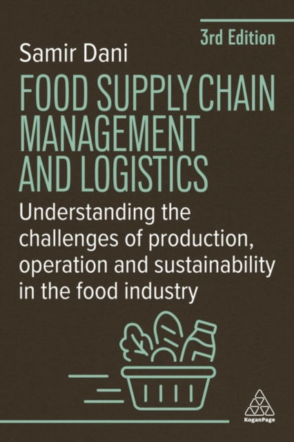 Cover for Samir Dani · Food Supply Chain Management and Logistics: Understanding the Challenges of Production, Operation and Sustainability in the Food Industry (Paperback Book) [3 Revised edition] (2025)