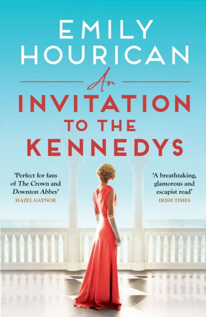 An Invitation to the Kennedys: Captivating pre-WW2 historical fiction about high society, forbidden love and a world on the cusp of change, inspired by real events - Emily Hourican - Bøger - Hachette Books Ireland - 9781399708050 - 2. maj 2024