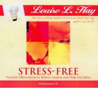 Cover for Louise Hay · Stress-Free: Peaceful Affirmations to Relieve Anxiety and Help You Relax (Lydbog (CD)) [Unabridged edition] (2004)