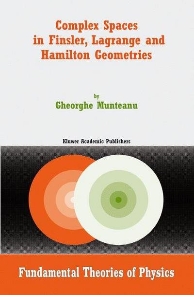 Cover for Gheorghe Munteanu · Complex Spaces in Finsler, Lagrange and Hamilton Geometries - Fundamental Theories of Physics (Hardcover bog) (2004)