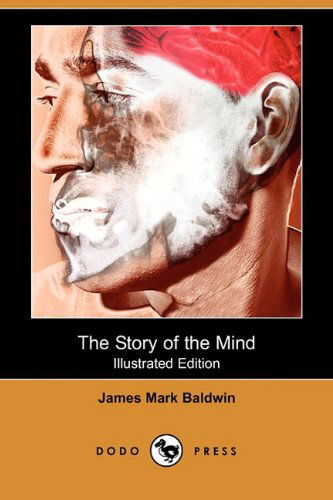 Cover for James Mark Baldwin · The Story of the Mind (Illustrated Edition) (Dodo Press) (Paperback Book) [Illustrated, Ill edition] (2009)