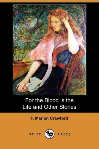 For the Blood is the Life and Other Stories (Dodo Press) - F. Marion Crawford - Boeken - Dodo Press - 9781409979050 - 26 februari 2010