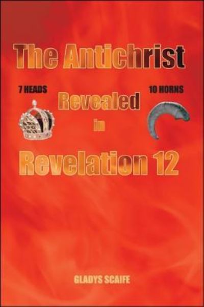 Cover for Gladys Scaife · The Antichrist Revealed In Revelation 12 (Paperback Book) (2016)