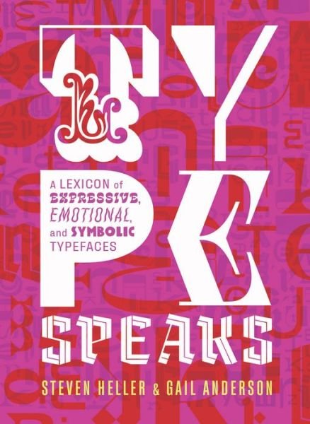 Cover for Steven Heller · Type Speaks: A Lexicon of Expressive, Emotional, and Symbolic Typefaces (Gebundenes Buch) (2020)