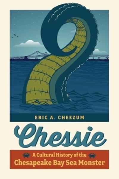 Cover for Eric A. Cheezum · Chessie: A Cultural History of the Chesapeake Bay Sea Monster (Paperback Book) (2024)