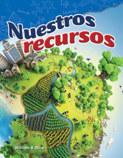 Nuestros recursos (Our Resources) - William Rice - Books - Teacher Created Materials, Inc - 9781425847050 - July 1, 2017