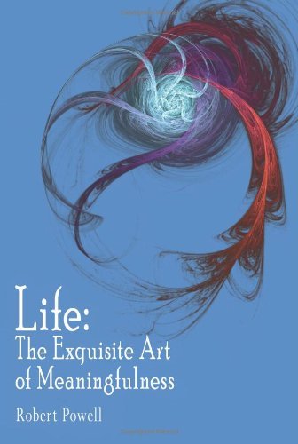Life: the Exquisite Art of Meaningfulness - Robert Powell - Bøger - AuthorHouse - 9781425920050 - 18. maj 2006
