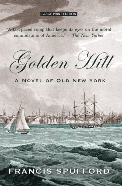 Cover for Francis Spufford · Golden Hill a novel of old New York (Book) [Large print edition. edition] (2018)