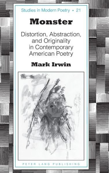 Cover for Mark Irwin · Monster: Distortion, Abstraction, and Originality in Contemporary American Poetry - Studies in Modern Poetry (Hardcover Book) [New edition] (2017)