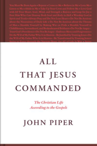 Cover for John Piper · All That Jesus Commanded: The Christian Life according to the Gospels (Innbunden bok) (2023)