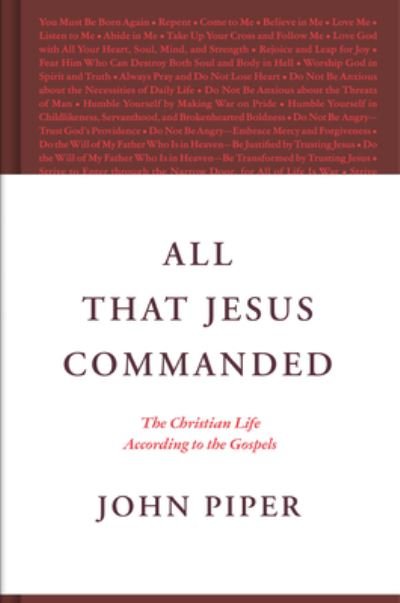 Cover for John Piper · All That Jesus Commanded: The Christian Life according to the Gospels (Gebundenes Buch) (2023)