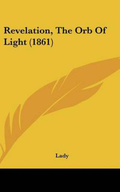 Cover for Lady · Revelation, the Orb of Light (1861) (Hardcover Book) (2008)