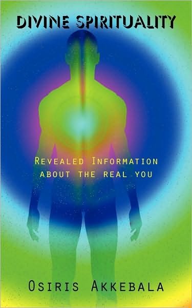 Cover for Osiris Akkebala · Divine Spirituality: Revealed Information About the Real You (Pocketbok) (2009)