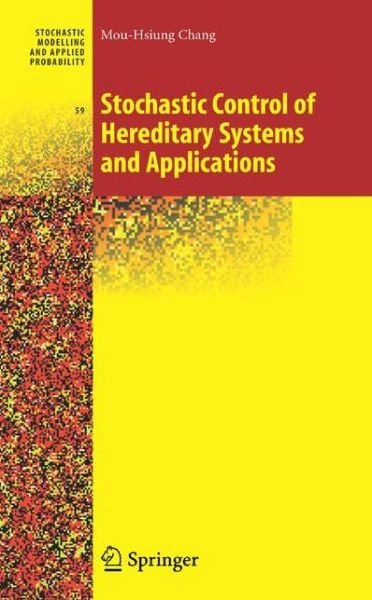 Cover for Mou-Hsiung Chang · Stochastic Control of Hereditary Systems and Applications - Stochastic Modelling and Applied Probability (Paperback Book) [Softcover reprint of hardcover 1st ed. 2008 edition] (2010)