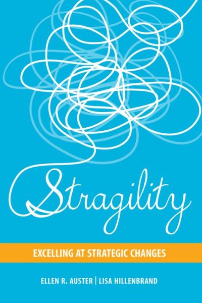 Cover for Ellen R. Auster · Stragility: Excelling at Strategic Changes (Hardcover Book) (2016)