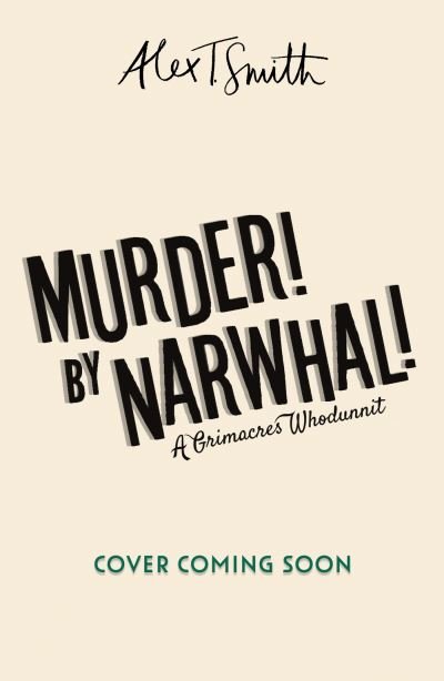 Cover for Alex T. Smith · A Grimacres Whodunnit: Murder! By Narwhal!: Book 1 - A Grimacres Whodunnit (Paperback Book) (2024)