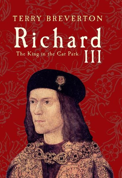 Cover for Terry Breverton · Richard III: The King in the Car Park (Hardcover Book) (2013)