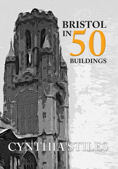 Cover for Cynthia Stiles · Bristol in 50 Buildings - In 50 Buildings (Paperback Book) [UK edition] (2016)