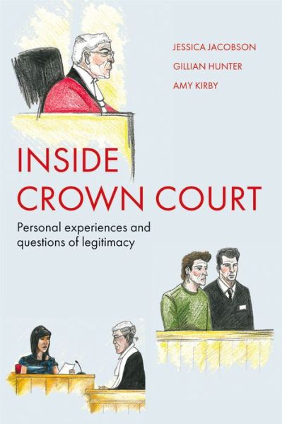 Cover for Jacobson, Jessica (Institute for Crime &amp; Justice Policy Research (ICPR) and Birkbeck, University of London) · Inside Crown Court: Personal Experiences and Questions of Legitimacy (Hardcover Book) (2015)