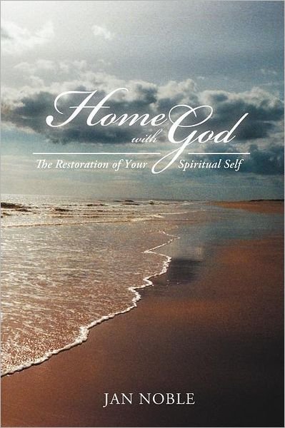 Cover for Jan Noble · Home with God: the Restoration of Your Spiritual Self (Paperback Book) (2012)