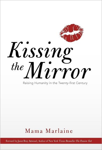 Cover for Mama Marlaine · Kissing the Mirror: Raising Humanity in the Twenty-first Century. (Hardcover Book) (2012)
