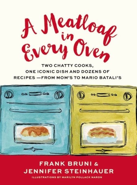 Cover for Frank Bruni · A Meatloaf in Every Oven: Two Chatty Cooks, One Iconic Dish and Dozens of Recipes-from Mom's to Mario Batali's (Inbunden Bok) (2017)