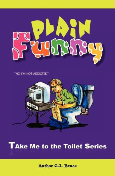 Cover for C. J. Bruce · Plain Funny: a Book in the Take Me to the Toilet Series (Paperback Book) (2011)