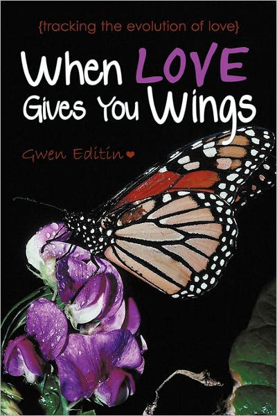 Cover for Gwen Editin · When Love Gives You Wings: (Tracking the Evolution of Love) (Taschenbuch) (2011)
