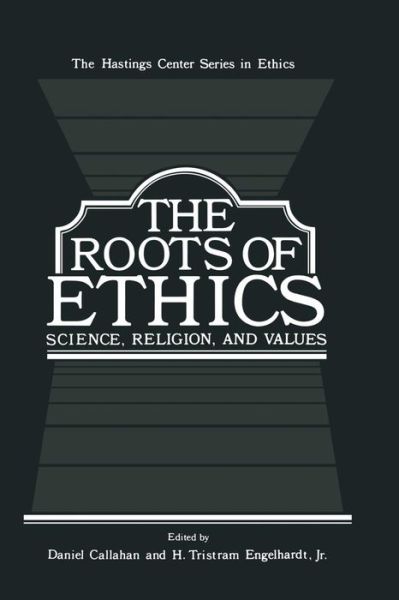 Cover for Sidney Callahan · The Roots of Ethics: Science, Religion, and Values - The Hastings Center Series in Ethics (Paperback Book) [Softcover reprint of the original 1st ed. 1981 edition] (2013)