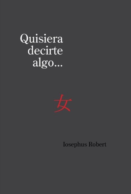 Cover for Iosephus Robert · Quisiera Decirte Algo... (Hardcover bog) (2013)