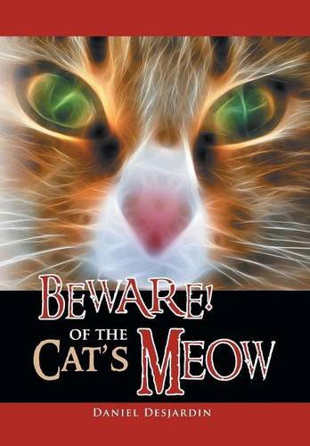 Cover for Daniel Desjardin · Beware! of the Cat's Meow (Hardcover Book) (2014)
