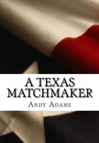 A Texas Matchmaker - Andy Adams - Books - CreateSpace Independent Publishing Platf - 9781466255050 - 1904