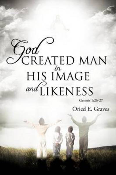 Cover for Oried E Graves · God Created Man in His Image and Likeness (Paperback Book) (2012)