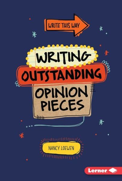 Writing Outstanding Opinion Pieces - Nancy Loewen - Books - Lerner Publications - 9781467779050 - August 1, 2015